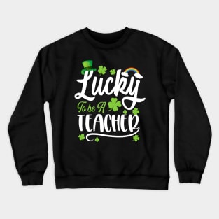 Lucky To Be A Teacher Funny St. Patricks Day Crewneck Sweatshirt